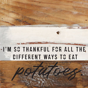 
                  
                    Load image into Gallery viewer, I&amp;#39;m so thankful for all the different ways I can eat potatoes / 6x6 Reclaimed Wood Wall Decor Sign
                  
                