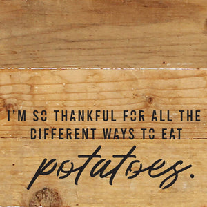 
                  
                    Load image into Gallery viewer, I&amp;#39;m so thankful for all the different ways I can eat potatoes / 6x6 Reclaimed Wood Wall Decor Sign
                  
                