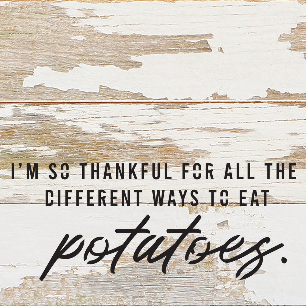 I'm so thankful for all the different ways I can eat potatoes / 6x6 Reclaimed Wood Wall Decor Sign