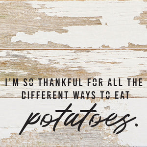 
                  
                    Load image into Gallery viewer, I&amp;#39;m so thankful for all the different ways I can eat potatoes / 6x6 Reclaimed Wood Wall Decor Sign
                  
                