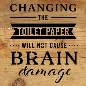 
                  
                    Load image into Gallery viewer, Changing the toilet paper will not cause Brain Damage / 6x6 Reclaimed Wood Sign
                  
                