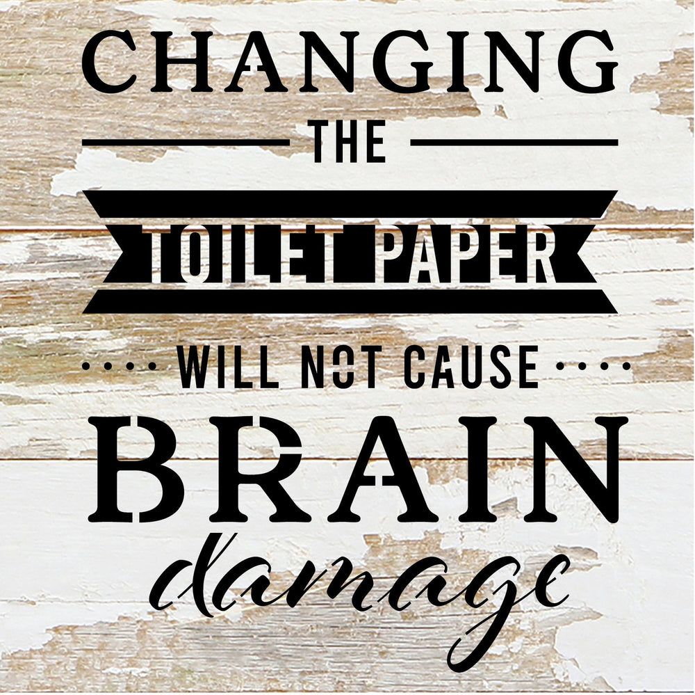 
                  
                    Load image into Gallery viewer, Changing the toilet paper will not cause Brain Damage / 6x6 Reclaimed Wood Sign
                  
                