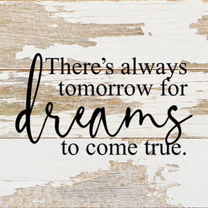 
                  
                    Load image into Gallery viewer, There&amp;#39;s always tomorrow for dreams to come true. / 6&amp;quot;x6&amp;quot; Reclaimed Wood Sign
                  
                