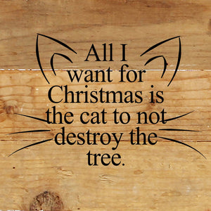 
                  
                    Load image into Gallery viewer, All I want for Christmas is the cat to not destroy the tree. (cat ears and whiskers) / 6&amp;quot;x6&amp;quot; Reclaimed Wood Sign
                  
                