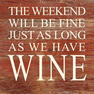 
                  
                    Load image into Gallery viewer, The weekend will be fine just as long as we have wine. / 6&amp;quot;x6&amp;quot; Reclaimed Wood Sign
                  
                