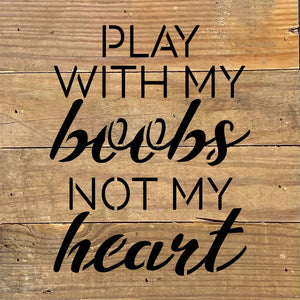
                  
                    Load image into Gallery viewer, Play with my boobs not my heart / 8x8 Blue Whisper Reclaimed Wood Wall Decor
                  
                