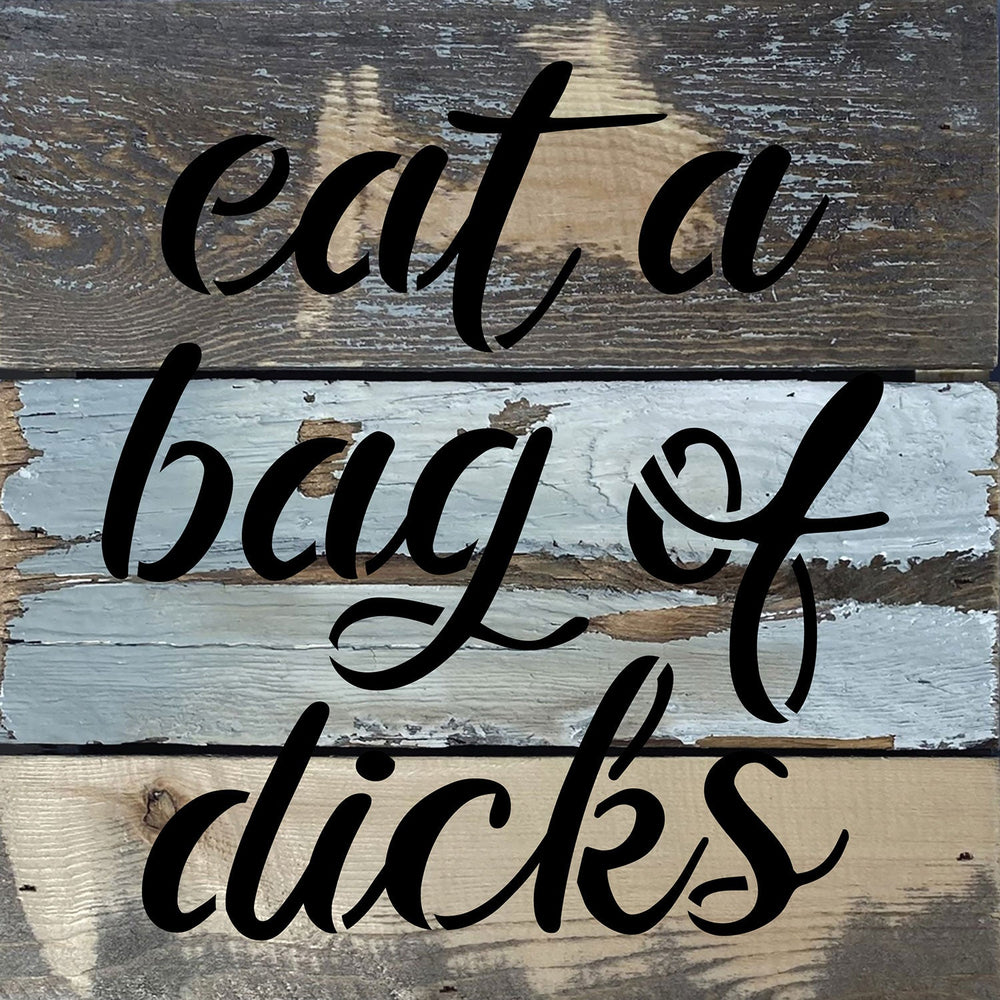 
                  
                    Load image into Gallery viewer, Eat a bag of dicks / 8x8 Blue Whisper Reclaimed Wood Wall Decor
                  
                