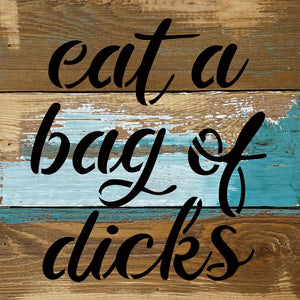
                  
                    Load image into Gallery viewer, Eat a bag of dicks / 8x8 Blue Whisper Reclaimed Wood Wall Decor
                  
                