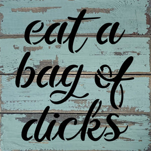 
                  
                    Load image into Gallery viewer, Eat a bag of dicks / 8x8 Blue Whisper Reclaimed Wood Wall Decor
                  
                