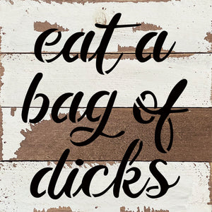 
                  
                    Load image into Gallery viewer, Eat a bag of dicks / 8x8 Blue Whisper Reclaimed Wood Wall Decor
                  
                