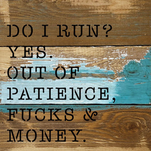 
                  
                    Load image into Gallery viewer, Do I run? Yes. Out of patience, fucks and money / 8x8 Blue Whisper Reclaimed Wood Wall Decor
                  
                