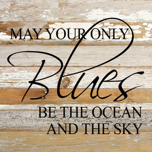 
                  
                    Load image into Gallery viewer, May your only blues be the ocean and the sky. / 10&amp;quot;x10&amp;quot; Reclaimed Wood Sign
                  
                