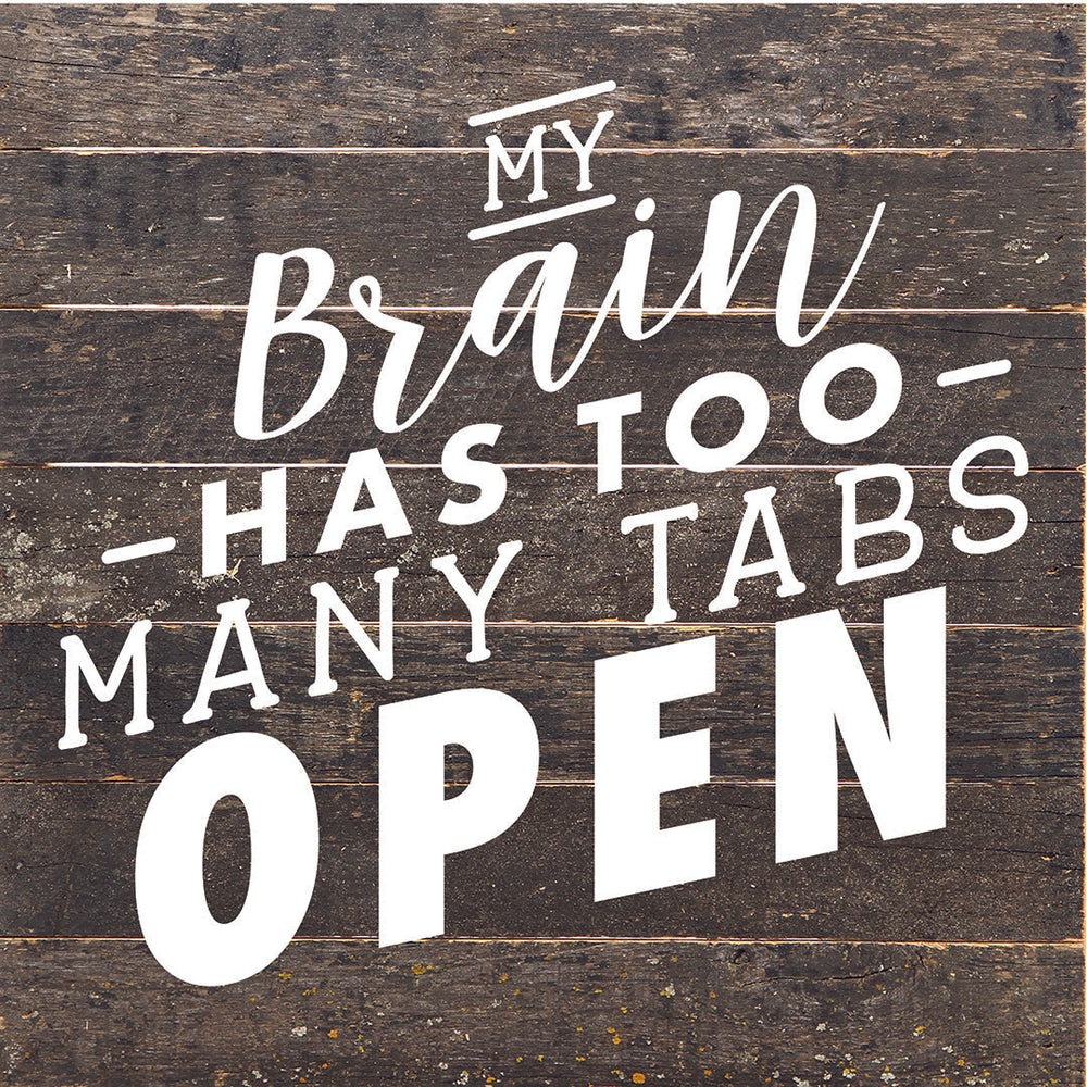 My Brain Has Too Many Tabs Open / 10X10 Reclaimed Wood Sign