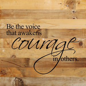 
                  
                    Load image into Gallery viewer, Be the voice that awakens courage in others. / 10&amp;quot;x10&amp;quot; Reclaimed Wood Sign
                  
                