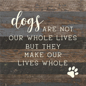 
                  
                    Load image into Gallery viewer, Dogs are not our whole lives but they make our lives whole / 10x10 Reclaimed Wood Sign
                  
                