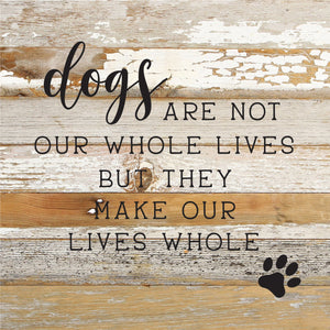 
                  
                    Load image into Gallery viewer, Dogs are not our whole lives but they make our lives whole / 10x10 Reclaimed Wood Sign
                  
                