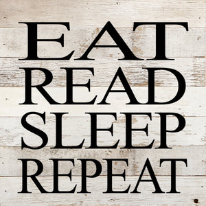 
                  
                    Load image into Gallery viewer, Eat, read, sleep, repeat. / 10&amp;quot;x10&amp;quot; Reclaimed Wood Sign
                  
                