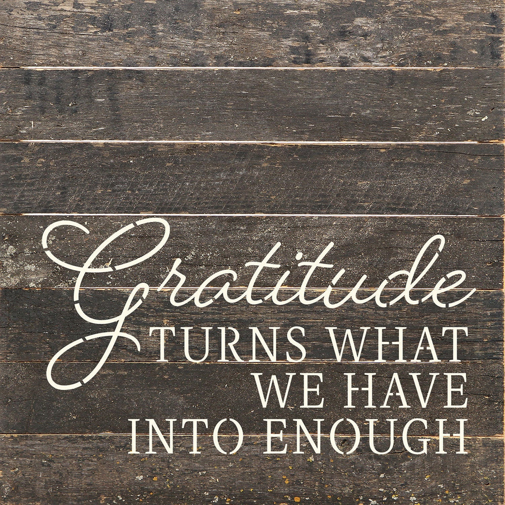 Gratitude turns what we have into enough / 10x10 Reclaimed Wood Wall Decor