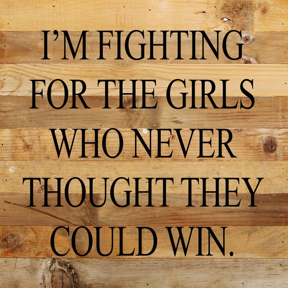 
                  
                    Load image into Gallery viewer, I&amp;#39;m fighting for the girls who never thought they could win. / 10&amp;quot;x10&amp;quot; Reclaimed Wood Sign
                  
                