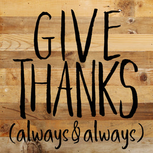 
                  
                    Load image into Gallery viewer, Give Thanks (always &amp;amp; always) / 10&amp;quot;x10&amp;quot; Reclaimed Wood Sign
                  
                