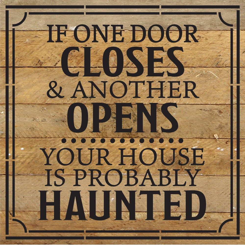 If one door closes a&nd another opens your house is probably haunted / 10x10 Reclaimed Wood Sign