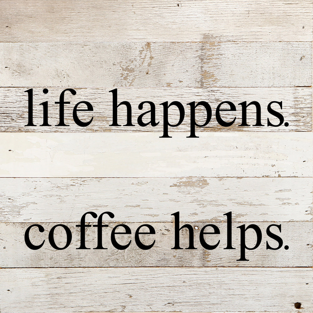 
                  
                    Load image into Gallery viewer, Life happens. Coffee helps. / 10&amp;quot;x10
                  
                