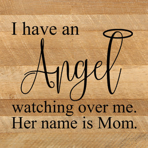 
                  
                    Load image into Gallery viewer, I have an angel watching over me. Her name is Mom. / 10&amp;quot;x10&amp;quot; Reclaimed Wood Sign
                  
                