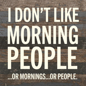 
                  
                    Load image into Gallery viewer, I don&amp;#39;t like morning people ...or  mornings... or people / 10x10 Reclaimed Wood Wall Decor
                  
                