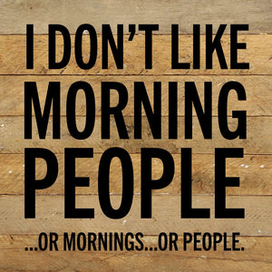 
                  
                    Load image into Gallery viewer, I don&amp;#39;t like morning people ...or  mornings... or people / 10x10 Reclaimed Wood Wall Decor
                  
                