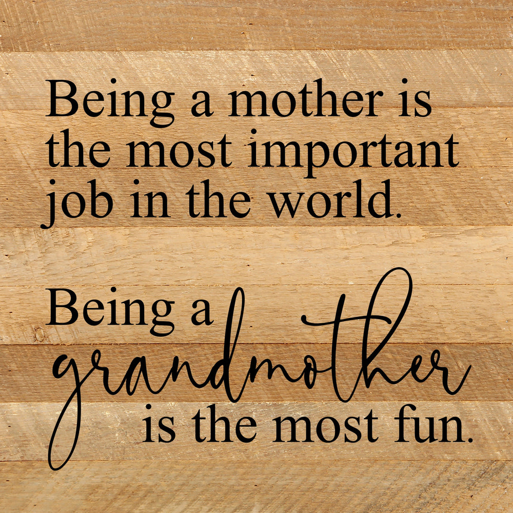 
                  
                    Load image into Gallery viewer, Being a mother is the most important job in the world. Being a grandmother is the most fun. / 10&amp;quot;x10&amp;quot; Reclaimed Wood Sign
                  
                