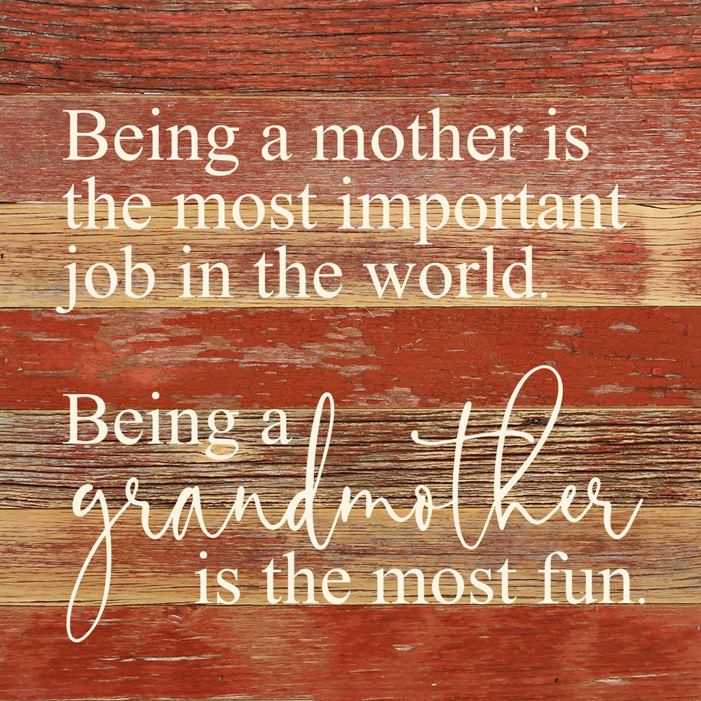 
                  
                    Load image into Gallery viewer, Being a mother is the most important job in the world. Being a grandmother is the most fun. / 10&amp;quot;x10&amp;quot; Reclaimed Wood Sign
                  
                
