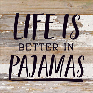 
                  
                    Load image into Gallery viewer, Life Is Better In Pajamas / 10X10 Reclaimed Wood Sign
                  
                