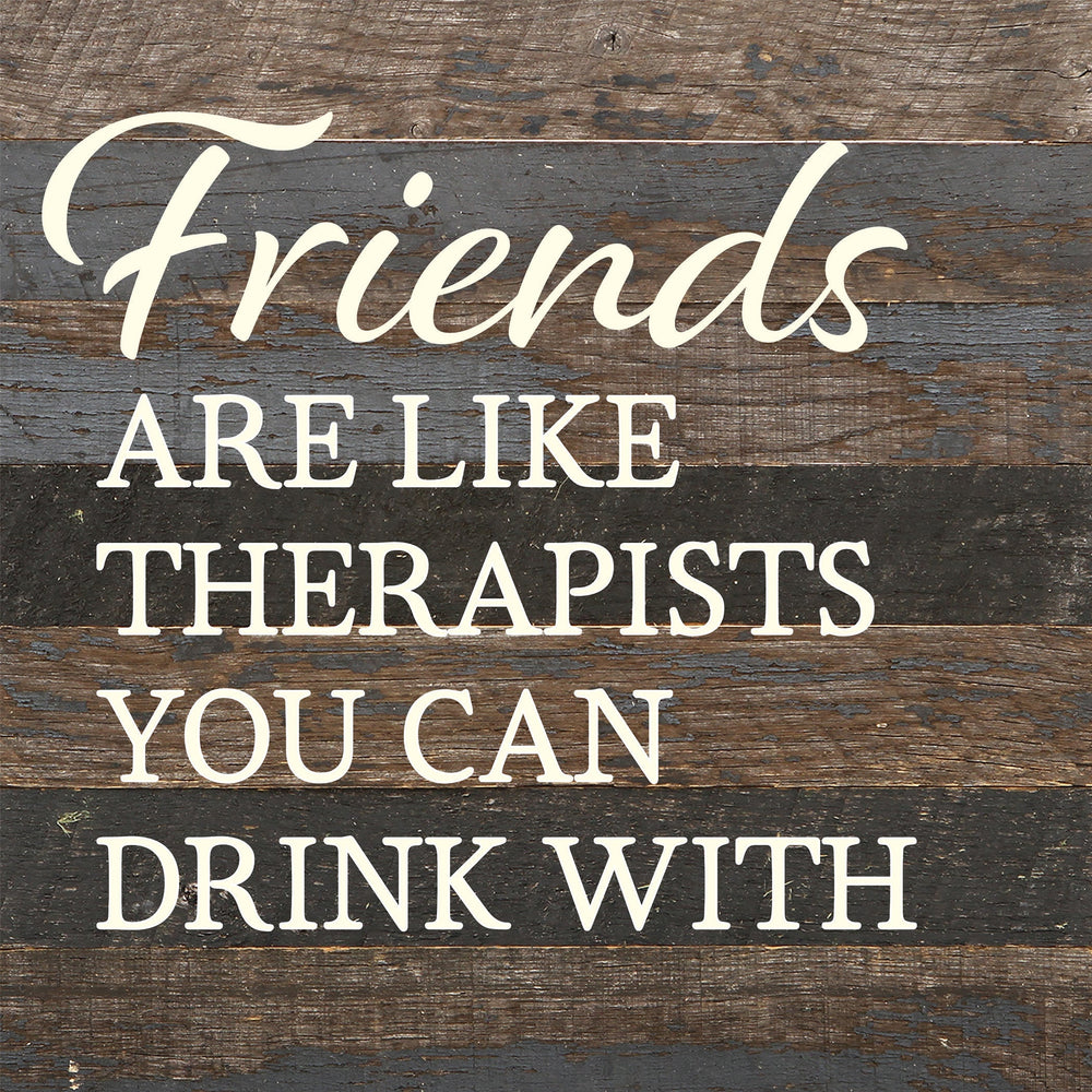 
                  
                    Load image into Gallery viewer, Friends are like therapists you can drink with / 10x10 Reclaimed Wood Sign
                  
                