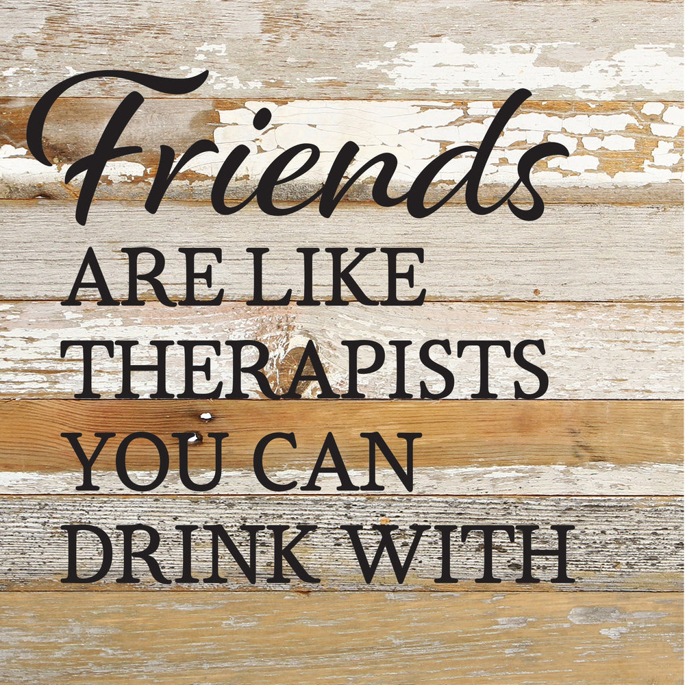 
                  
                    Load image into Gallery viewer, Friends are like therapists you can drink with / 10x10 Reclaimed Wood Sign
                  
                