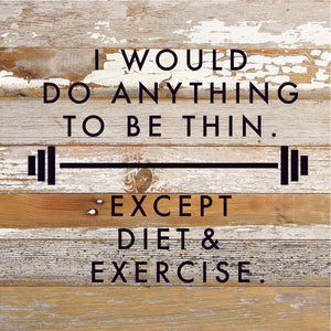 
                  
                    Load image into Gallery viewer, I would do anything to be thin. Except diet and exercise. / 10x10 Reclaimed Wood Sign
                  
                