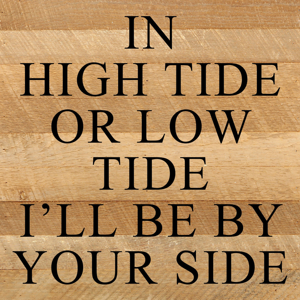 
                  
                    Load image into Gallery viewer, In high tide or low tide I&amp;#39;ll always be by your side / 10&amp;quot;x10&amp;quot; Reclaimed Wood Sign
                  
                