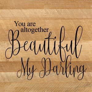 
                  
                    Load image into Gallery viewer, You are altogether beautiful, my darling. / 10&amp;quot;x10&amp;quot; Reclaimed Wood Sign
                  
                