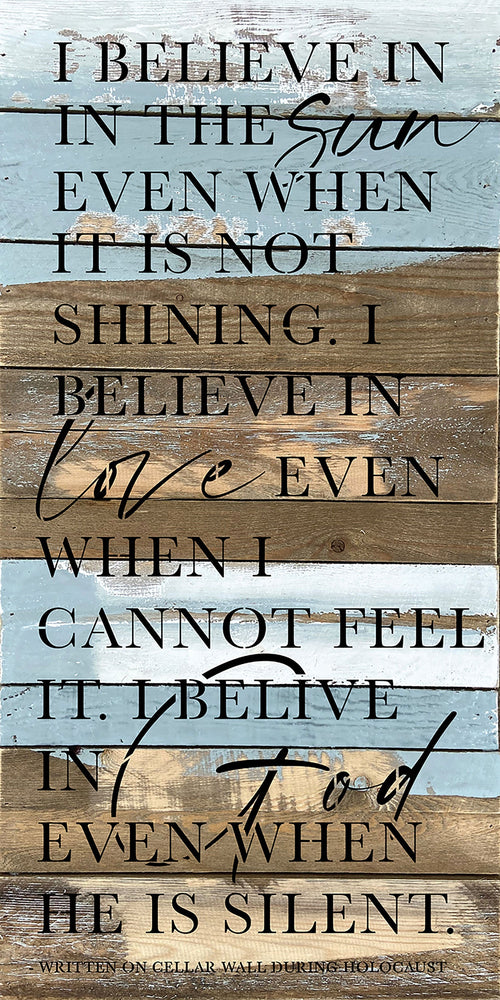 
                  
                    Load image into Gallery viewer, I believe in the sun even when it is not shining. I believe in love even when I cannot see it. I believe in God when in he is silent / 12x24 Reclaimed Wood Wall Decor Sign
                  
                