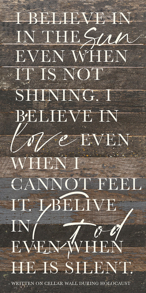 
                  
                    Load image into Gallery viewer, I believe in the sun even when it is not shining. I believe in love even when I cannot see it. I believe in God when in he is silent / 12x24 Reclaimed Wood Wall Decor Sign
                  
                
