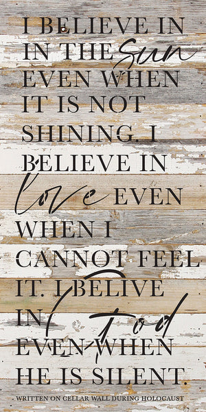 
                  
                    Load image into Gallery viewer, I believe in the sun even when it is not shining. I believe in love even when I cannot see it. I believe in God when in he is silent / 12x24 Reclaimed Wood Wall Decor Sign
                  
                