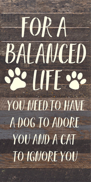 
                  
                    Load image into Gallery viewer, For a balanced life you need to have a dog to adore you and a cat to ignore you / 14x24 Reclaimed Wood Sign
                  
                