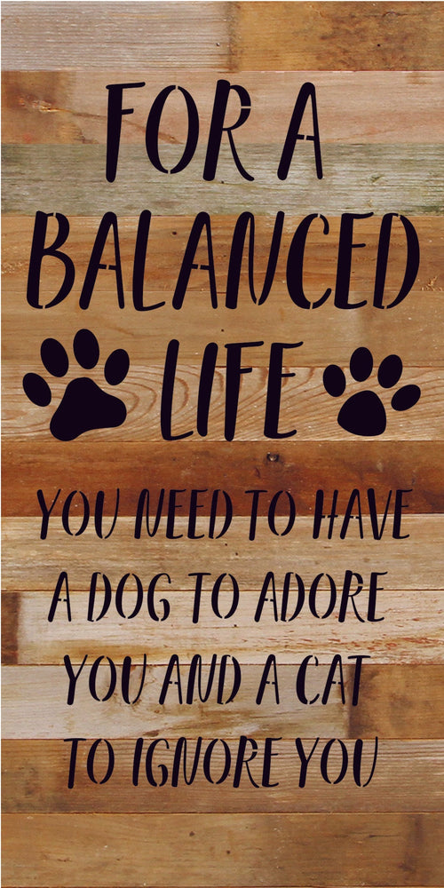 
                  
                    Load image into Gallery viewer, For a balanced life you need to have a dog to adore you and a cat to ignore you / 14x24 Reclaimed Wood Sign
                  
                