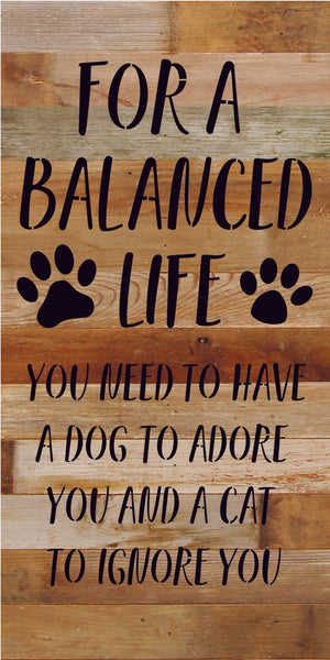 
                  
                    Load image into Gallery viewer, For a balanced life you need to have a dog to adore you and a cat to ignore you / 14x24 Reclaimed Wood Sign
                  
                