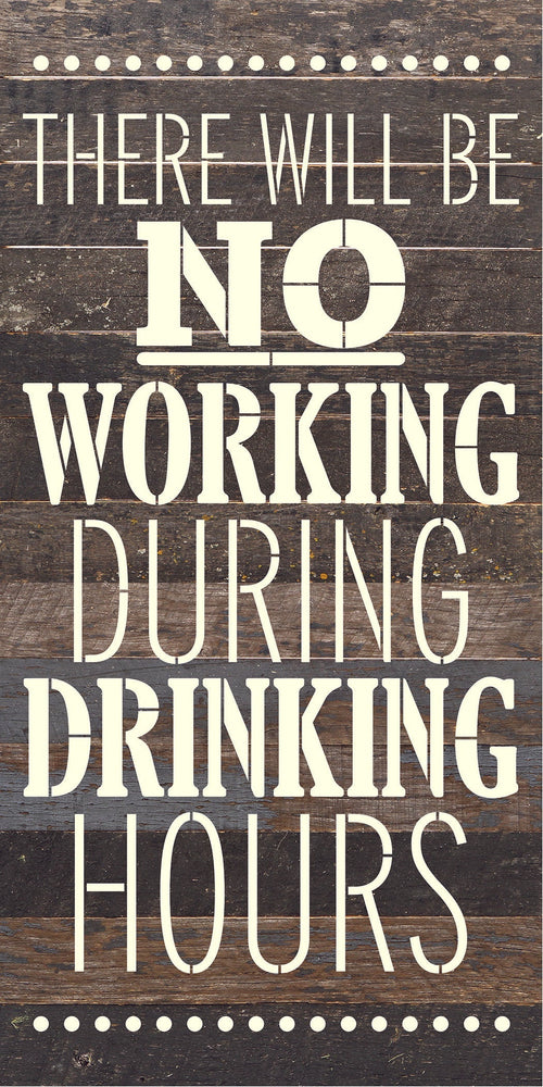 There will be no working during drinking hours / 12x24 Reclaimed Wood Sign