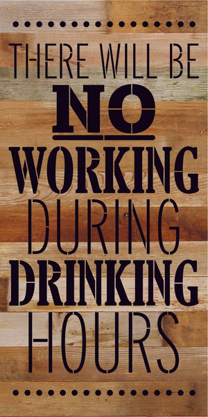 
                  
                    Load image into Gallery viewer, There will be no working during drinking hours / 12x24 Reclaimed Wood Sign
                  
                