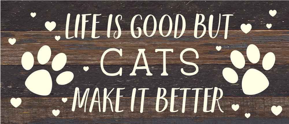 Life is good but Cats make it better / 14x6 Reclaimed Wood Sign