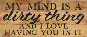 
                  
                    Load image into Gallery viewer, My mind is a dirty thing and I love having you in it / 14x6 Reclaimed Wood Wall Decor
                  
                