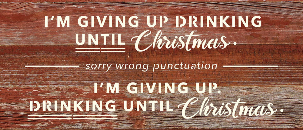 
                  
                    Load image into Gallery viewer, I&amp;#39;m giving up drinking until Christmas. Sorry wrong punctuation. I&amp;#39;m giving up. Drinking until Christmas / 14x6 Reclaimed Wood Wall Decor
                  
                