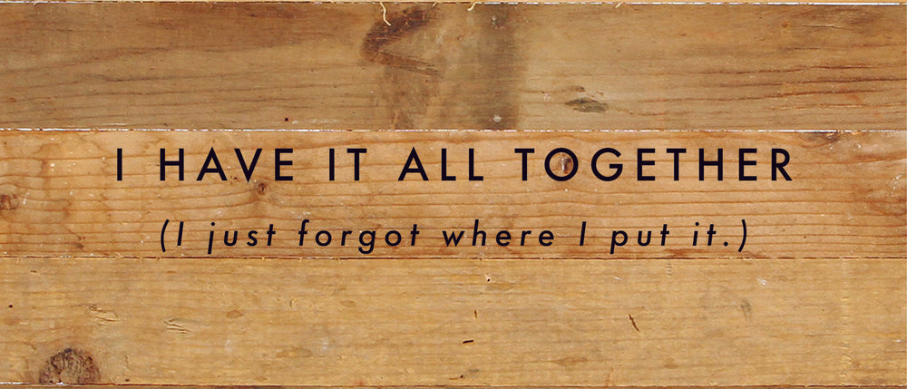 
                  
                    Load image into Gallery viewer, I have it all together (I just forgot where I put it.) / 14x6 Reclaimed Wood Sign
                  
                