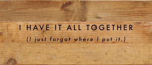 
                  
                    Load image into Gallery viewer, I have it all together (I just forgot where I put it.) / 14x6 Reclaimed Wood Sign
                  
                